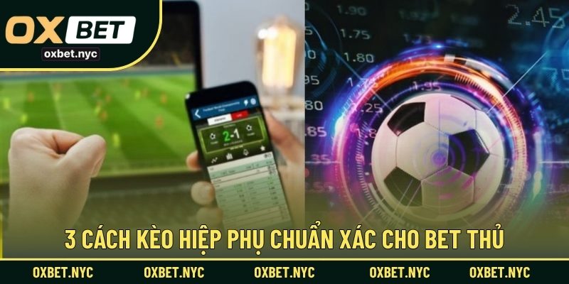 3 Cách kèo hiệp phụ chuẩn xác cho bet thủ