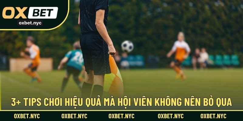 3+ Tips chơi hiệu quả mà hội viên không nên bỏ qua