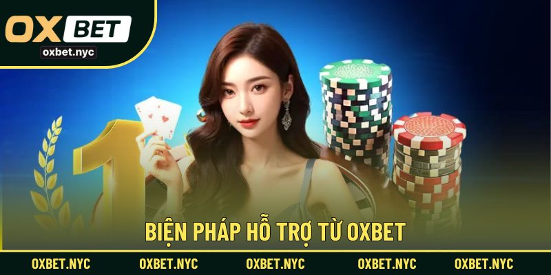 Biện pháp hỗ trợ từ OXBET