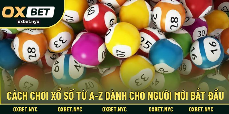 Cách chơi xổ số từ A-Z dành cho người mới bắt đầu