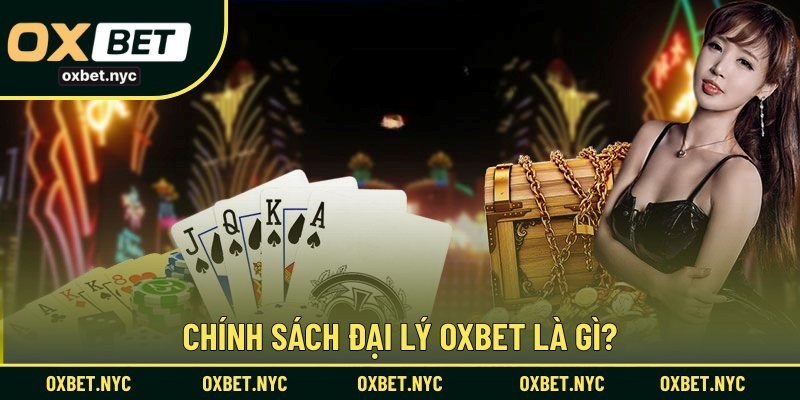 Chính sách Đại lý OXBET là gì?