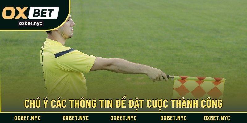Chú ý các thông tin để đặt cược thành công