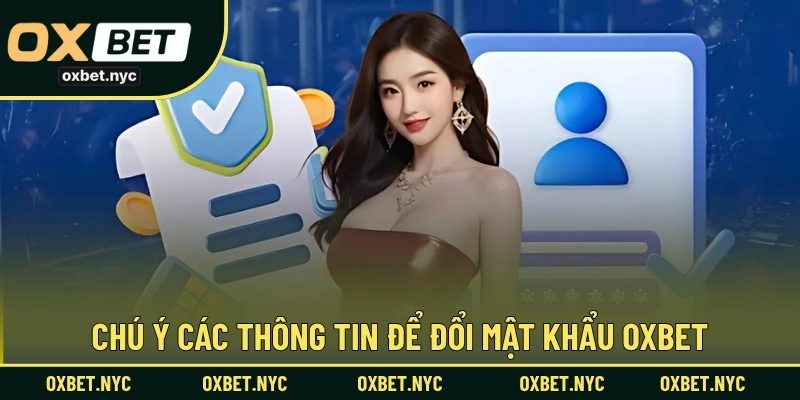 Chú ý các thông tin để đổi mật khẩu OXBET