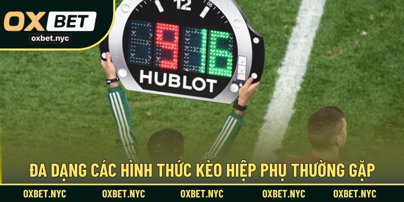 Đa dạng các hình thức kèo hiệp phụ thường gặp