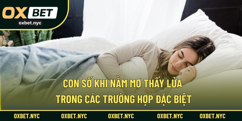 Đề xuất con số dễ trúng khi mơ thấy lửa cháy trong các trường hợp đặc biệt