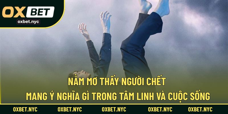 Giải mã ý nghĩa giấc mơ thấy người chết trong đời sống và tâm linh