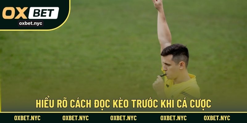 Hiểu rõ cách đọc kèo trước khi cá cược