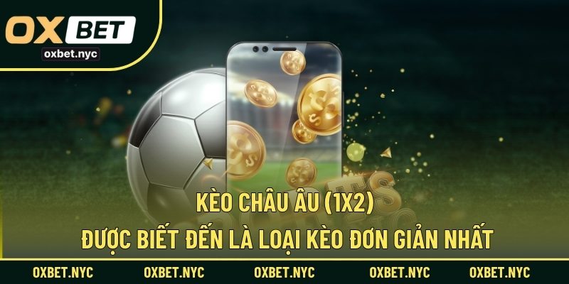 Kèo Châu Âu (1x2) được biết đến là loại kèo đơn giản nhất