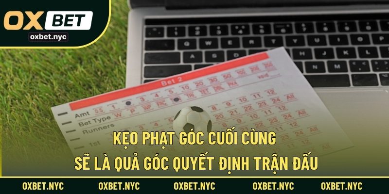 Kẹo phạt góc cuối cùng sẽ là quả góc quyết định trận đấu