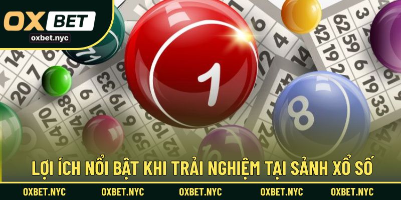 Lợi ích nổi bật khi trải nghiệm tại sảnh xổ số