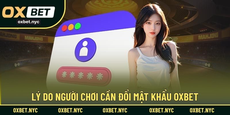 Lý do người chơi cần đổi mật khẩu OXBET