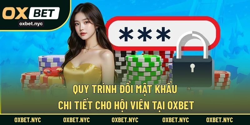 Quy trình đổi mật khẩu chi tiết cho hội viên tại OXBET