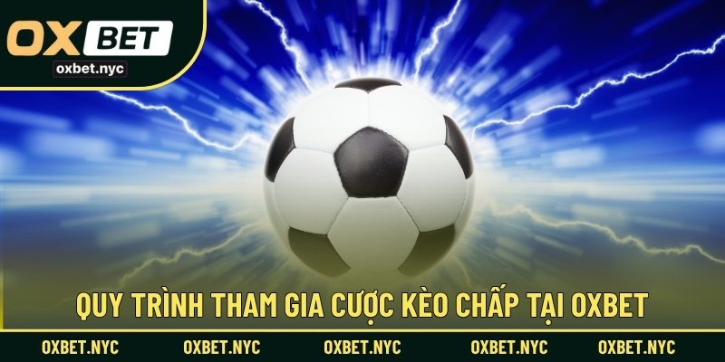 Quy trình tham gia cược kèo chấp tại OXBET