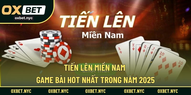 Tiến Lên Miền Nam – Game Bài Hot Nhất Trong Năm 2025