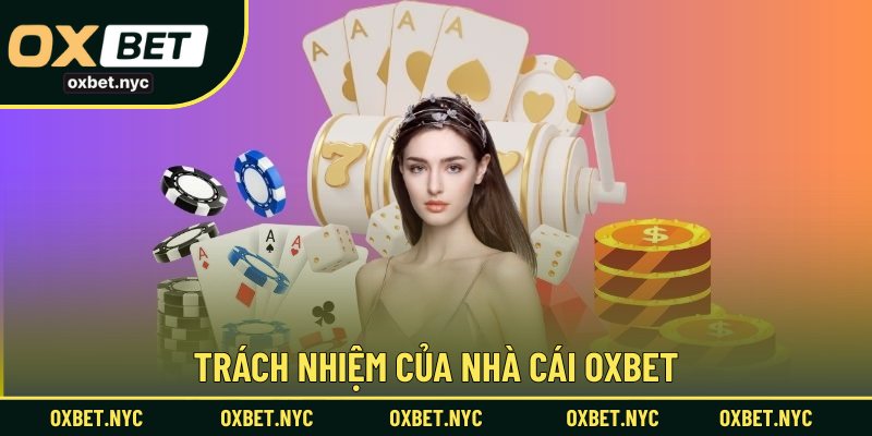 Trách nhiệm của nhà cái OXBET