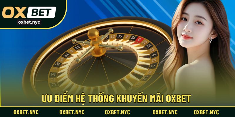 Ưu điểm hệ thống khuyến mãi OXBET thu hút người dùng