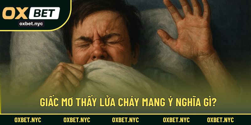 Ý nghĩa sâu xa của giấc mơ thấy lửa cháy trong đời sống và tâm linh